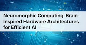 Neuromorphic Computing: Brain-Inspired Hardware Architectures for Efficient AI