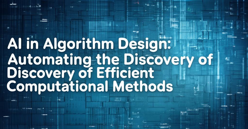 AI in Algorithm Design: Automating the Discovery of Efficient Computational Methods