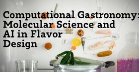 Computational Gastronomy: Molecular Science and AI in Flavor Design
