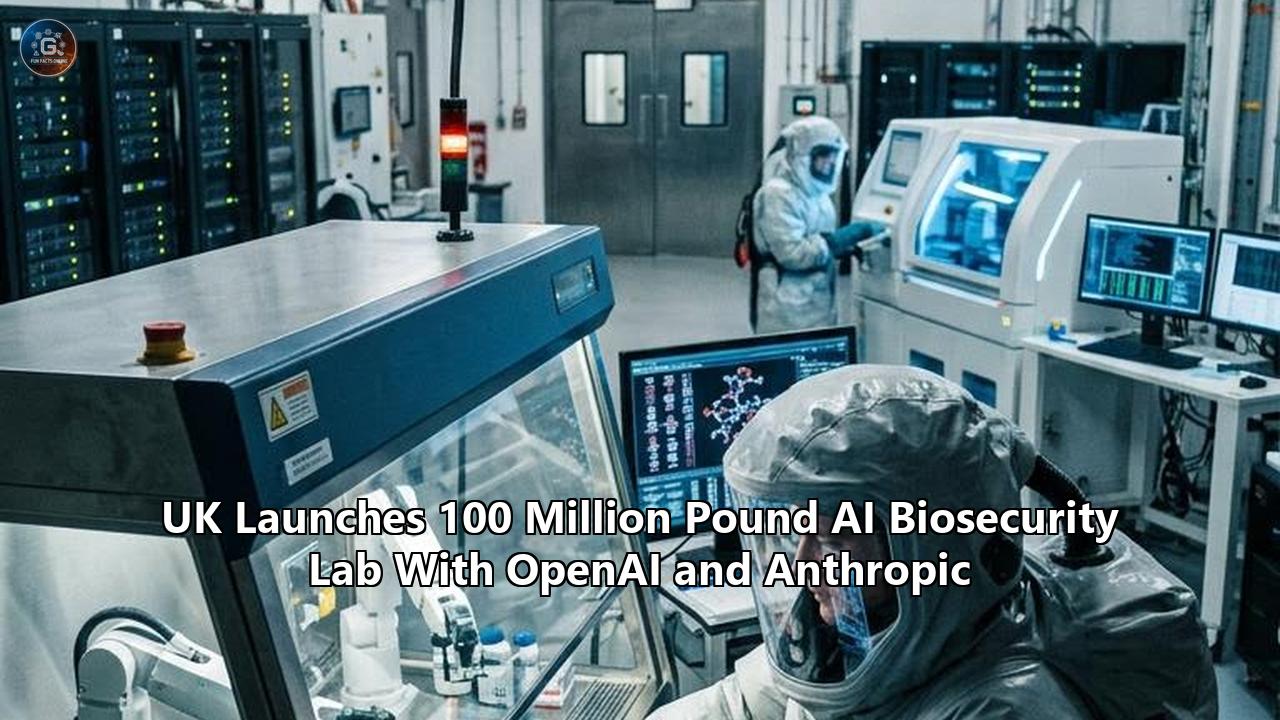 UK Launches 100 Million Pound AI Biosecurity Lab With OpenAI and Anthropic
