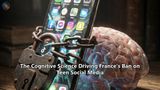 The Cognitive Science Driving France's Ban on Teen Social Media