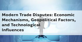 Modern Trade Disputes: Economic Mechanisms, Geopolitical Factors, and Technological Influences
