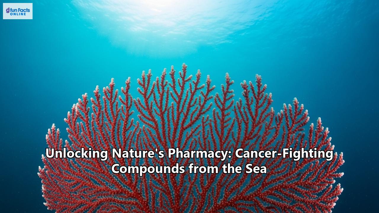 Unlocking Nature's Pharmacy: Cancer-Fighting Compounds from the Sea