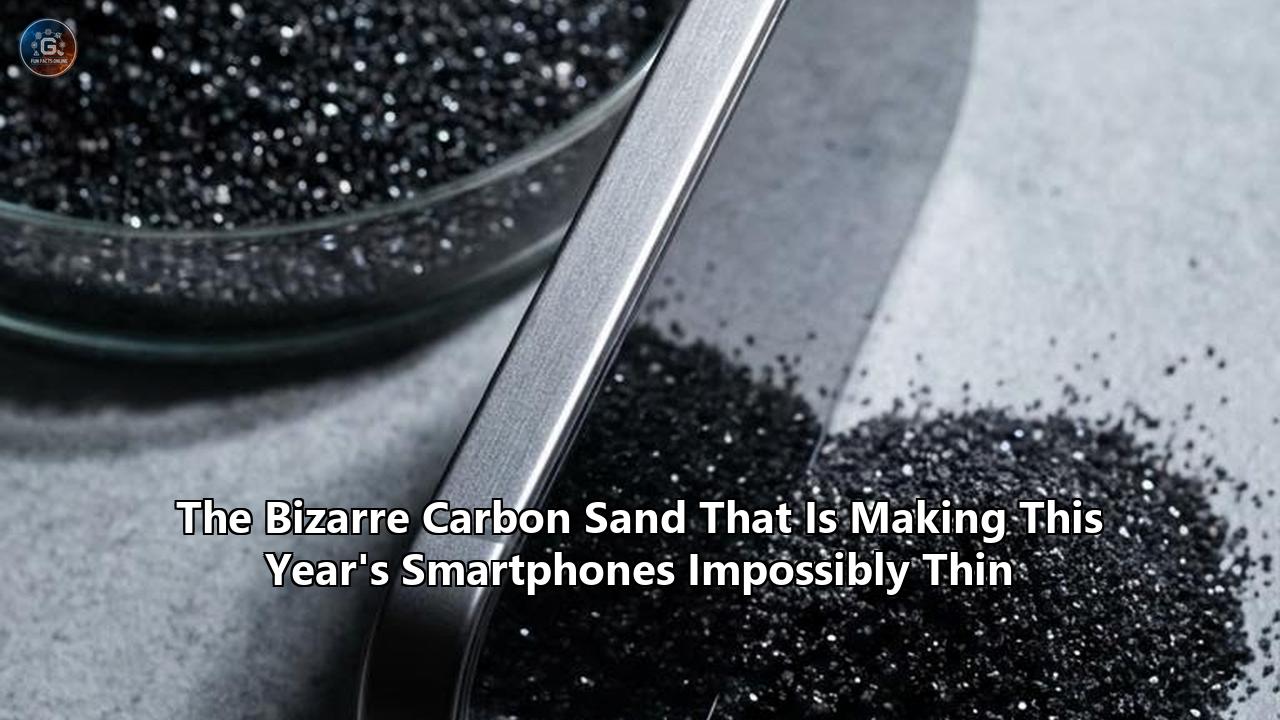 The Bizarre Carbon Sand That Is Making This Year's Smartphones Impossibly Thin