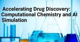 Accelerating Drug Discovery: Computational Chemistry and AI Simulation