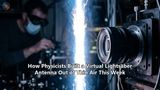 How Physicists Built a Virtual Lightsaber Antenna Out of Thin Air This Week