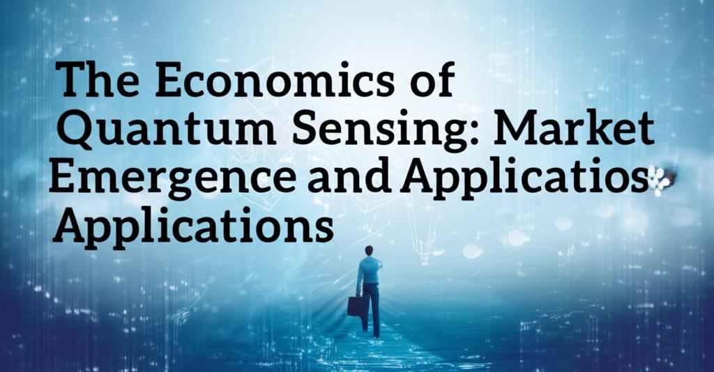 The Economics of Commercial Quantum Sensing: Market Emergence and Applications