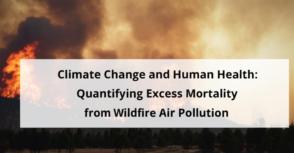 Climate Change and Human Health: Quantifying Excess Mortality from Wildfire Air Pollution