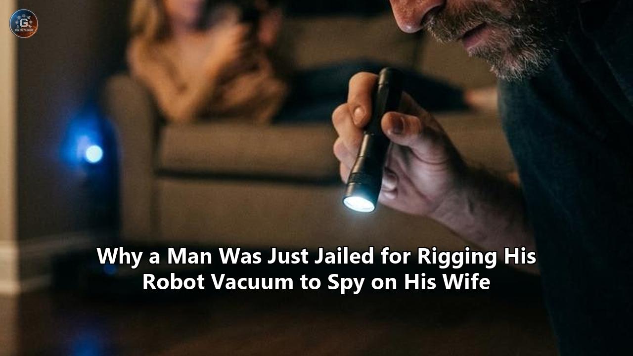 Why a Man Was Just Jailed for Rigging His Robot Vacuum to Spy on His Wife