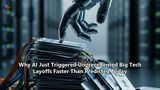 Why AI Just Triggered Unprecedented Big Tech Layoffs Faster Than Predicted Today