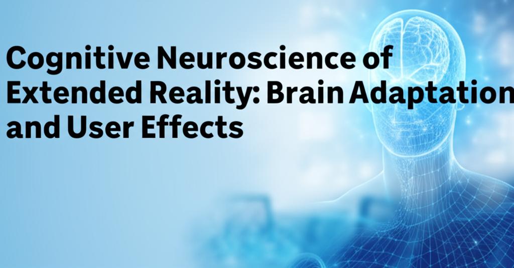 Cognitive Neuroscience of Extended Reality: Brain Adaptation and User Effects