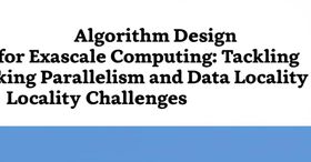 Algorithm Design for Exascale Computing: Tackling Parallelism and Data Locality Challenges