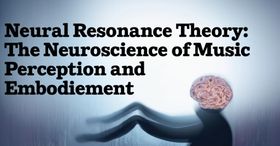 Neural Resonance Theory: The Neuroscience of Music Perception and Embodiment