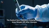 The Radical New Procedure Helping Patients Keep Weight Off After Ozempic