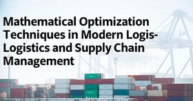 Mathematical Optimization Techniques in Modern Logistics and Supply Chain Management