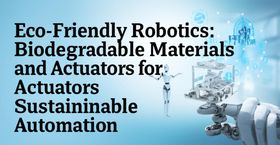 Eco-Friendly Robotics: Biodegradable Materials and Actuators for Sustainable Automation