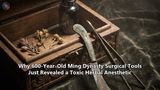 Why 600-Year-Old Ming Dynasty Surgical Tools Just Revealed a Toxic Herbal Anesthetic