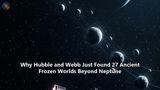 Why Hubble and Webb Just Found 27 Ancient Frozen Worlds Beyond Neptune