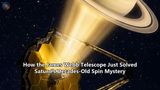 How the James Webb Telescope Just Solved Saturn’s Decades-Old Spin Mystery