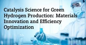 Catalysis Science for Green Hydrogen Production: Materials Innovation and Efficiency Optimization