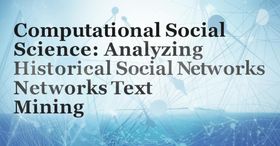 Computational Social Science: Analyzing Historical Social Networks with Text Mining