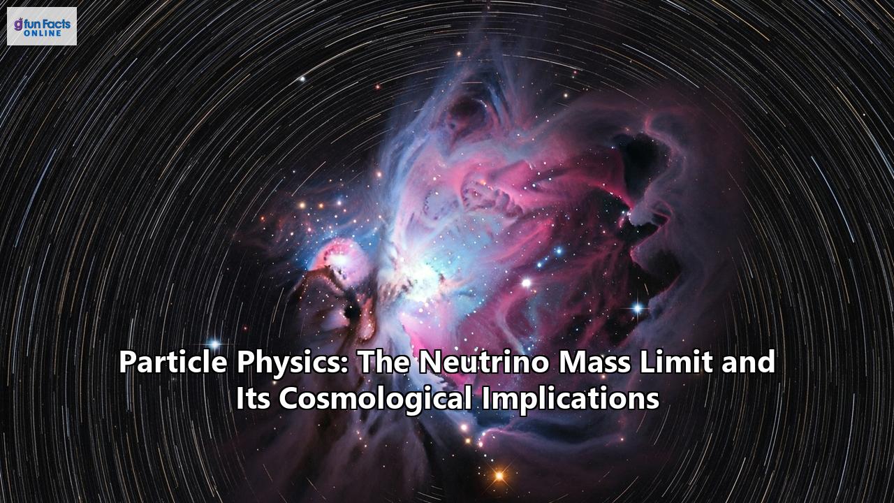 Particle Physics: The Neutrino Mass Limit and Its Cosmological Implications