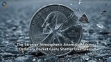 The Strange Atmospheric Anomaly Making Ordinary Pocket Coins Shatter Like Glass