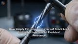 How Simply Twisting Two Layers of Pencil Lead Instantly Eliminates All Electrical Resistance