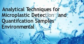 Analytical Techniques for Microplastic Detection and Quantification in Environmental Samples