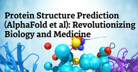 Protein Structure Prediction (AlphaFold et al.): Revolutionizing Biology and Medicine