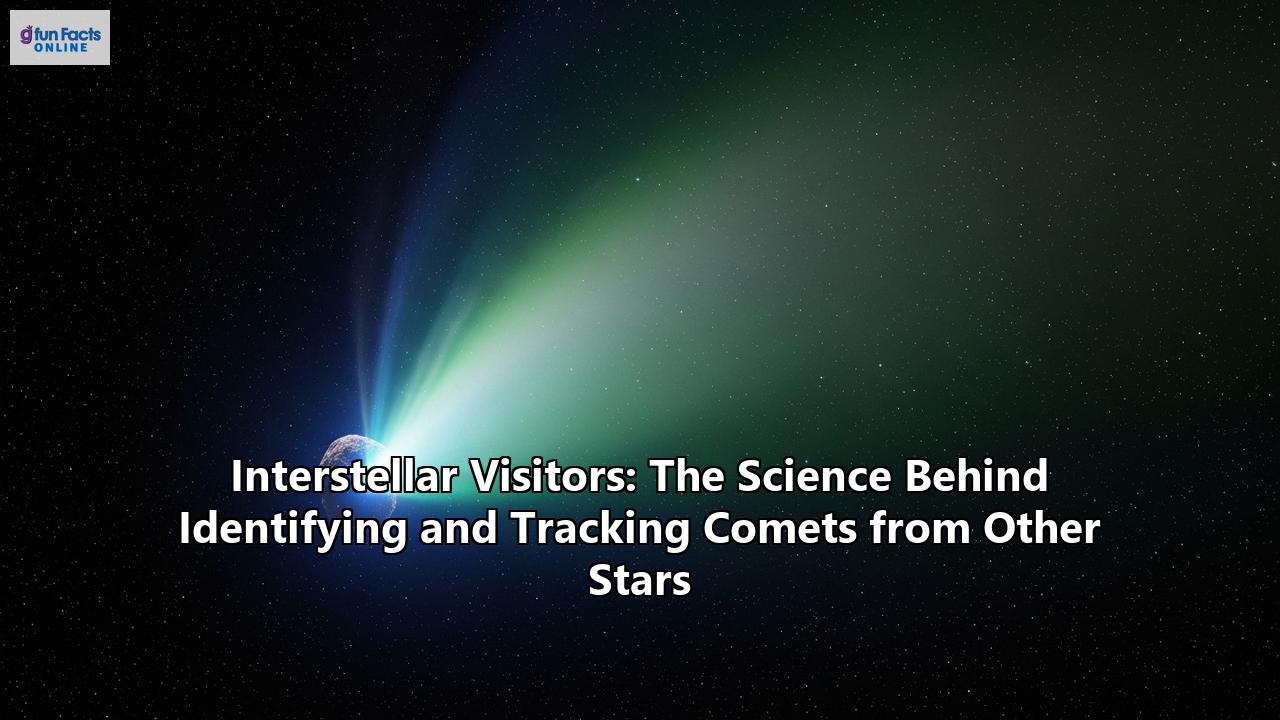 Interstellar Visitors: The Science Behind Identifying and Tracking Comets from Other Stars
