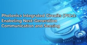 Photonics Integrated Circuits (PICs): Enabling Next-Generation Communication and Sensing