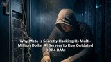 Why Meta Is Secretly Hacking Its Multi-Million Dollar AI Servers to Run Outdated DDR4 RAM