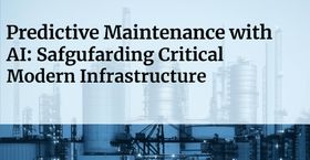 Predictive Maintenance with AI: Safeguarding Critical Modern Infrastructure.