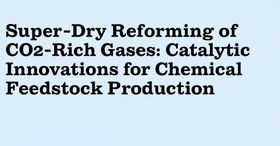 Super-Dry Reforming of CO2-Rich Gases: Catalytic Innovations for Chemical Feedstock Production
