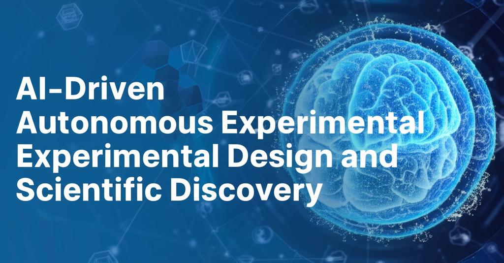 AI-Driven Autonomous Experimental Design and Scientific Discovery
