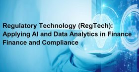 Regulatory Technology (RegTech): Applying AI and Data Analytics in Finance and Compliance