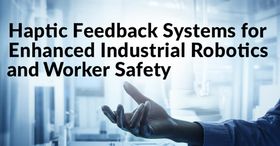 Haptic Feedback Systems for Enhanced Industrial Robotics and Worker Safety