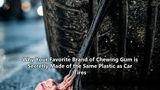 Why Your Favorite Brand of Chewing Gum is Secretly Made of the Same Plastic as Car Tires