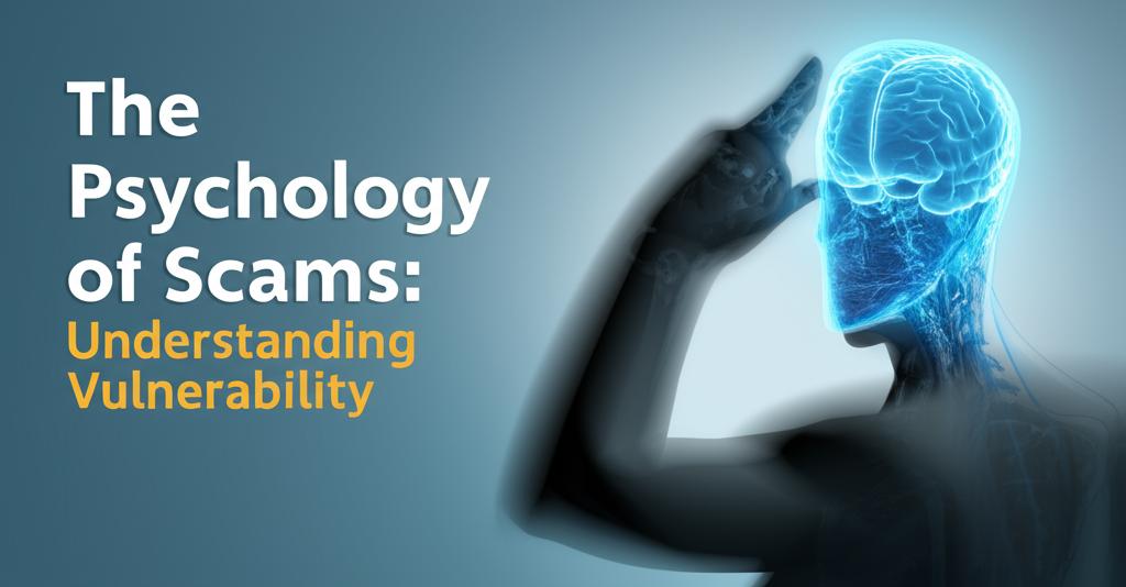 The Psychology of Scams: Understanding Vulnerability
