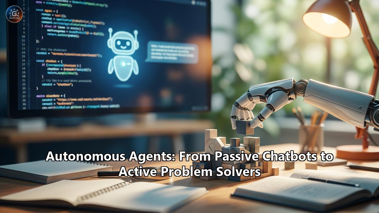 Autonomous Agents: From Passive Chatbots to Active Problem Solvers