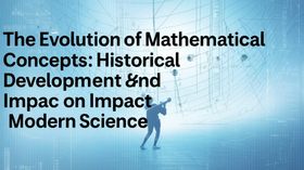The Evolution of Mathematical Concepts: Historical Development and Impact on Modern Science