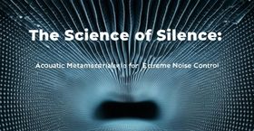 The Science of Silence: Acoustic Metamaterials for Extreme Noise Control