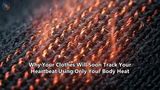 Why Your Clothes Will Soon Track Your Heartbeat Using Only Your Body Heat