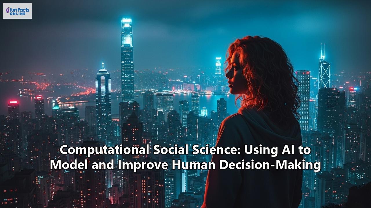Computational Social Science: Using AI to Model and Improve Human Decision-Making