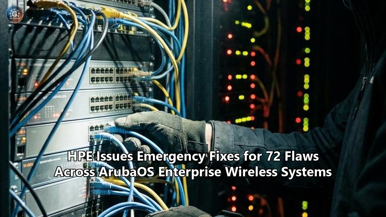 HPE Issues Emergency Fixes for 72 Flaws Across ArubaOS Enterprise Wireless Systems