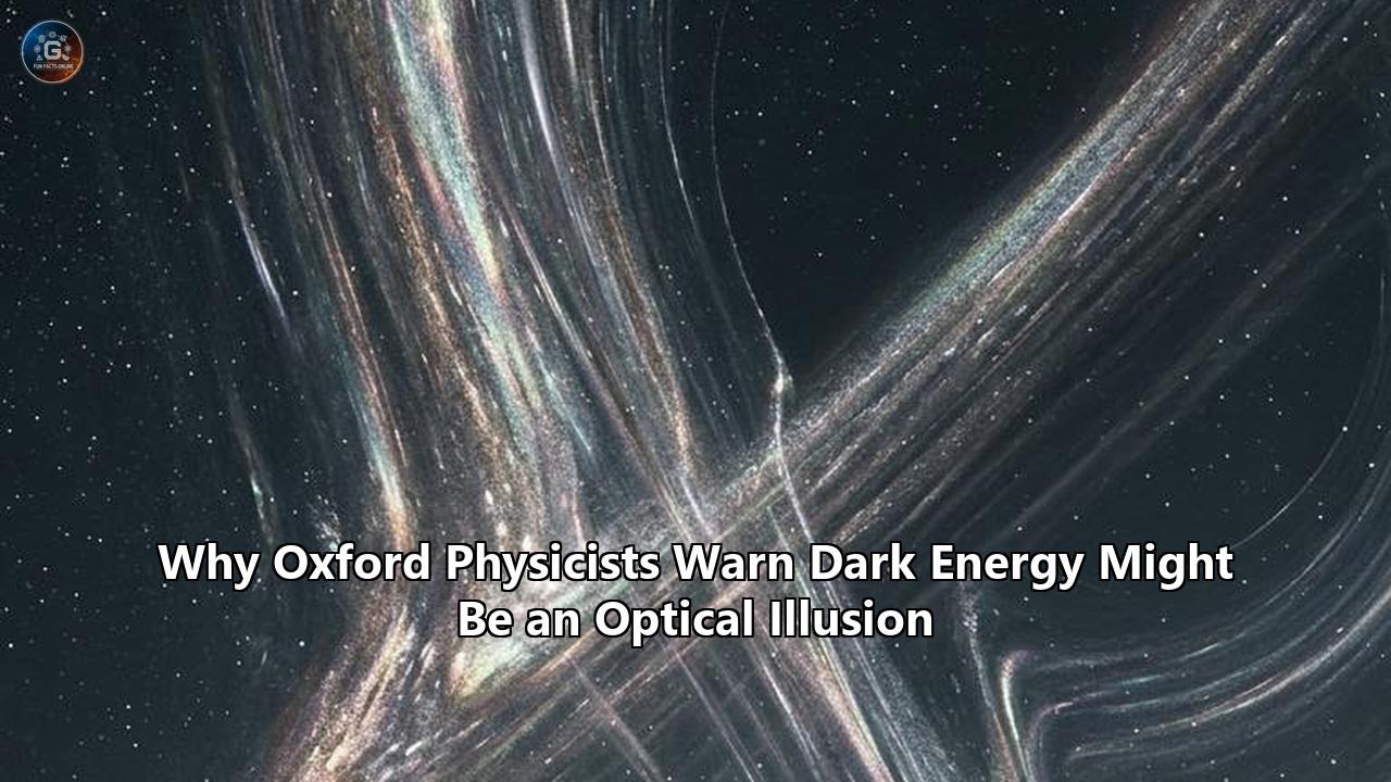 Why Oxford Physicists Warn Dark Energy Might Be an Optical Illusion