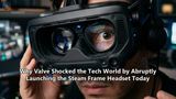 Why Valve Shocked the Tech World by Abruptly Launching the Steam Frame Headset Today