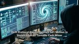 Drift Protocol Hacker Funnels $61 Million in Stolen Ether to Tornado Cash Mixer