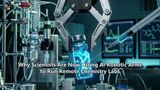 Why Scientists Are Now Hiring AI Robotic Arms to Run Remote Chemistry Labs